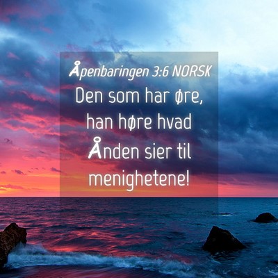 Picture 04 - Åpenbaringen 3:6 NORSK - Den som har øre, han høre hvad Ånden sier til - Bible Verse Picture