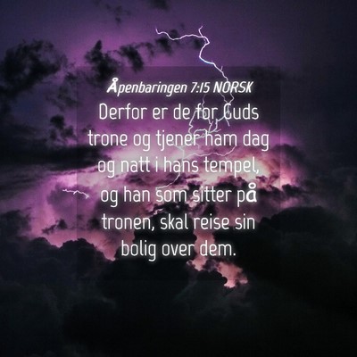 Picture 04 - Åpenbaringen 7:15 NORSK - Derfor er de for Guds trone og tjener ham dag og - Bible Verse Picture