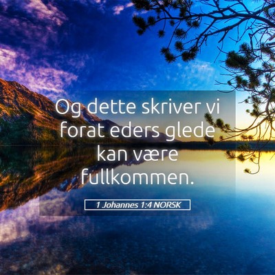 Picture 05 - 1 Johannes 1:4 NORSK - Og dette skriver vi forat eders glede kan være - Bible Verse Picture