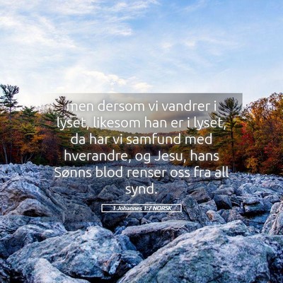 Picture 05 - 1 Johannes 1:7 NORSK - men dersom vi vandrer i lyset, likesom han er i - Bible Verse Picture