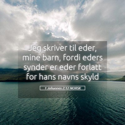 Picture 05 - 1 Johannes 2:12 NORSK - Jeg skriver til eder, mine barn, fordi eders - Bible Verse Picture