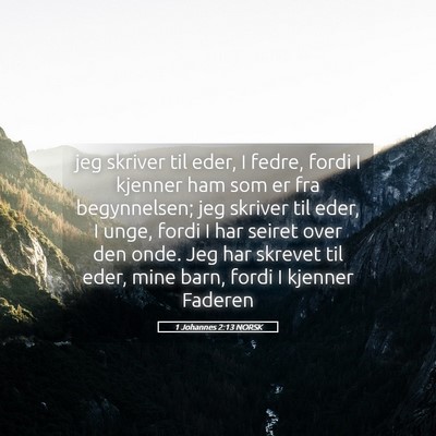 Picture 05 - 1 Johannes 2:13 NORSK - jeg skriver til eder, I fedre, fordi I kjenner - Bible Verse Picture