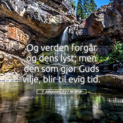 Picture 05 - 1 Johannes 2:17 NORSK - Og verden forgår og dens lyst; men den som gjør - Bible Verse Picture