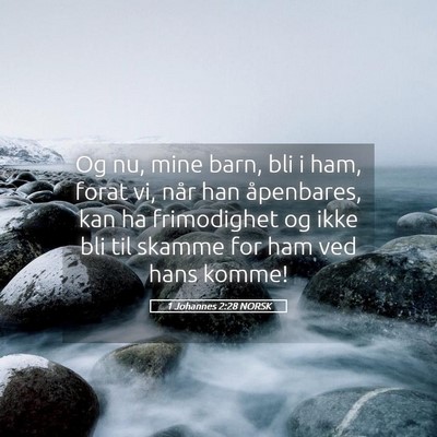 Picture 05 - 1 Johannes 2:28 NORSK - Og nu, mine barn, bli i ham, forat vi, når han - Bible Verse Picture