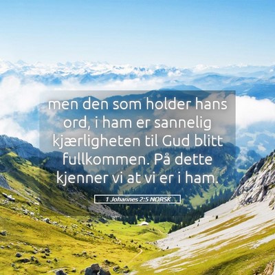Picture 05 - 1 Johannes 2:5 NORSK - men den som holder hans ord, i ham er sannelig - Bible Verse Picture