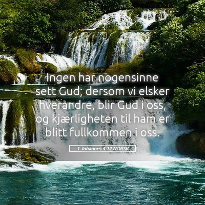 Picture 05 - 1 Johannes 4:12 NORSK - Ingen har nogensinne sett Gud; dersom vi elsker - Bible Verse Picture