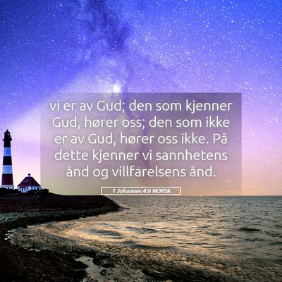 Picture 05 - 1 Johannes 4:6 NORSK - vi er av Gud; den som kjenner Gud, hører oss; - Bible Verse Picture