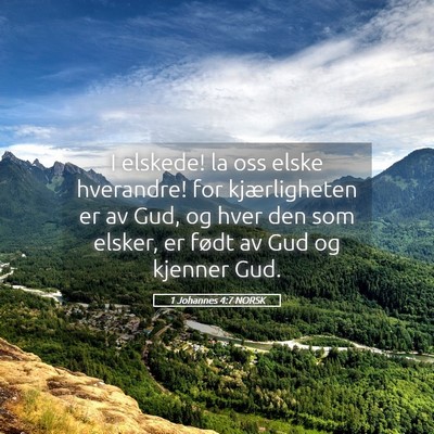 Picture 05 - 1 Johannes 4:7 NORSK - I elskede! la oss elske hverandre! for - Bible Verse Picture