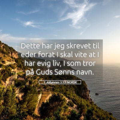 Picture 05 - 1 Johannes 5:13 NORSK - Dette har jeg skrevet til eder forat I skal vite - Bible Verse Picture