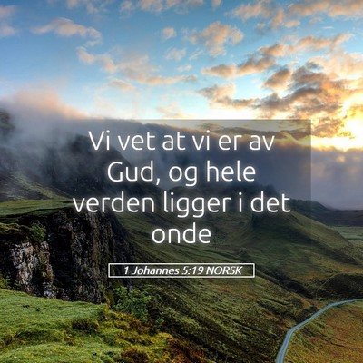 Picture 05 - 1 Johannes 5:19 NORSK - Vi vet at vi er av Gud, og hele verden ligger i - Bible Verse Picture