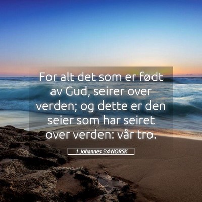 Picture 05 - 1 Johannes 5:4 NORSK - For alt det som er født av Gud, seirer over - Bible Verse Picture