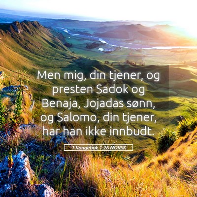 Picture 05 - 1 Kongebok 1:26 NORSK - Men mig, din tjener, og presten Sadok og Benaja, - Bible Verse Picture