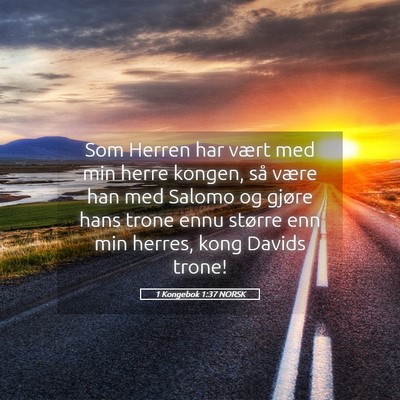 Picture 05 - 1 Kongebok 1:37 NORSK - Som Herren har vært med min herre kongen, så - Bible Verse Picture