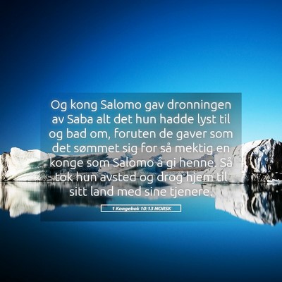 Picture 05 - 1 Kongebok 10:13 NORSK - Og kong Salomo gav dronningen av Saba alt det hun - Bible Verse Picture