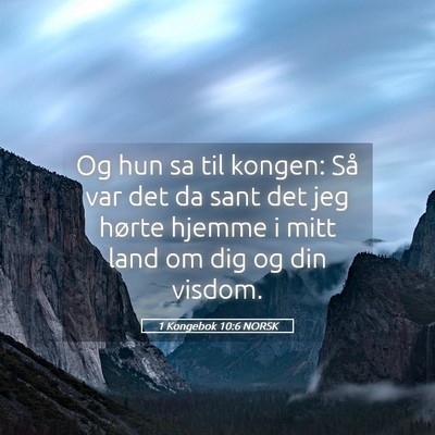 Picture 05 - 1 Kongebok 10:6 NORSK - Og hun sa til kongen: Så var det da sant det jeg - Bible Verse Picture
