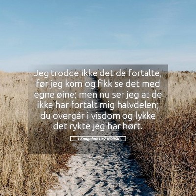 Picture 05 - 1 Kongebok 10:7 NORSK - Jeg trodde ikke det de fortalte, før jeg kom og - Bible Verse Picture