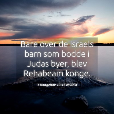 Picture 05 - 1 Kongebok 12:17 NORSK - Bare over de Israels barn som bodde i Judas byer, - Bible Verse Picture