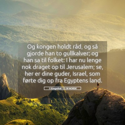 Picture 05 - 1 Kongebok 12:28 NORSK - Og kongen holdt råd, og så gjorde han to - Bible Verse Picture