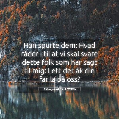 Picture 05 - 1 Kongebok 12:9 NORSK - Han spurte dem: Hvad råder I til at vi skal - Bible Verse Picture