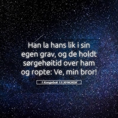 Picture 05 - 1 Kongebok 13:30 NORSK - Han la hans lik i sin egen grav, og de holdt - Bible Verse Picture