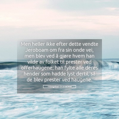 Picture 05 - 1 Kongebok 13:33 NORSK - Men heller ikke efter dette vendte Jeroboam om - Bible Verse Picture
