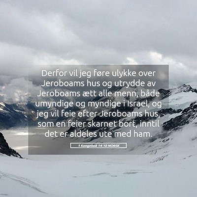 Picture 05 - 1 Kongebok 14:10 NORSK - Derfor vil jeg føre ulykke over Jeroboams hus og - Bible Verse Picture