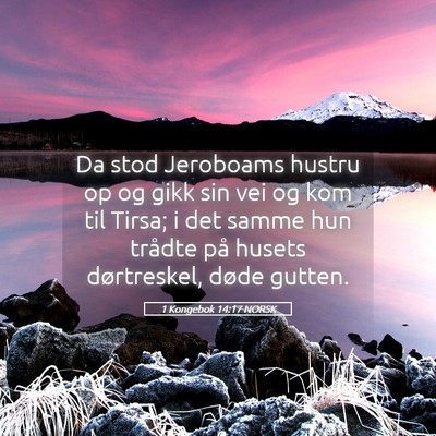 Picture 05 - 1 Kongebok 14:17 NORSK - Da stod Jeroboams hustru op og gikk sin vei og - Bible Verse Picture