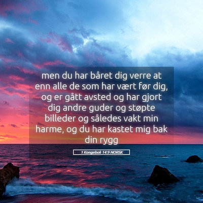 Picture 05 - 1 Kongebok 14:9 NORSK - men du har båret dig verre at enn alle de som - Bible Verse Picture