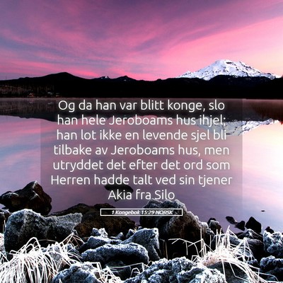 Picture 05 - 1 Kongebok 15:29 NORSK - Og da han var blitt konge, slo han hele Jeroboams - Bible Verse Picture