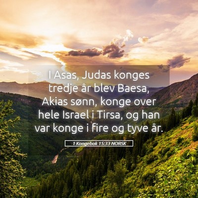 Picture 05 - 1 Kongebok 15:33 NORSK - I Asas, Judas konges tredje år blev Baesa, Akias - Bible Verse Picture
