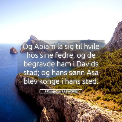 Picture 05 - 1 Kongebok 15:8 NORSK - Og Abiam la sig til hvile hos sine fedre, og de - Bible Verse Picture