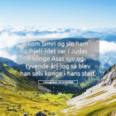 Picture 05 - 1 Kongebok 16:10 NORSK - kom Simri og slo ham ihjel(-)det var i Judas - Bible Verse Picture