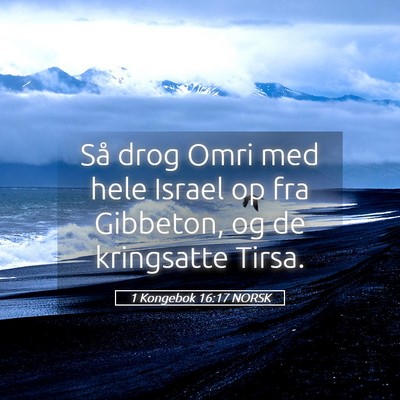 Picture 05 - 1 Kongebok 16:17 NORSK - Så drog Omri med hele Israel op fra Gibbeton, og - Bible Verse Picture