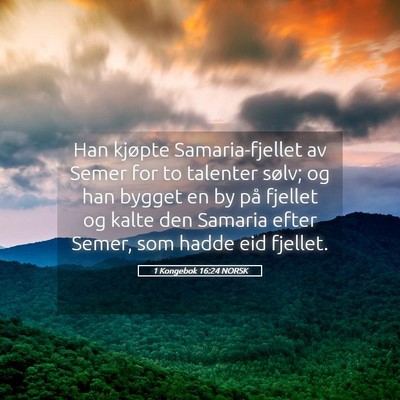 Picture 05 - 1 Kongebok 16:24 NORSK - Han kjøpte Samaria-fjellet av Semer for to - Bible Verse Picture