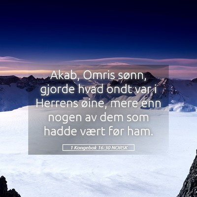Picture 05 - 1 Kongebok 16:30 NORSK - Akab, Omris sønn, gjorde hvad ondt var i Herrens - Bible Verse Picture