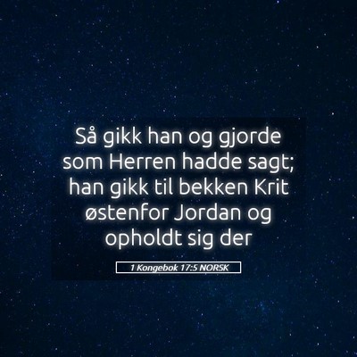 Picture 05 - 1 Kongebok 17:5 NORSK - Så gikk han og gjorde som Herren hadde sagt; han - Bible Verse Picture