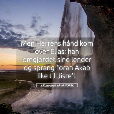 Picture 05 - 1 Kongebok 18:46 NORSK - Men Herrens hånd kom over Elias; han omgjordet - Bible Verse Picture