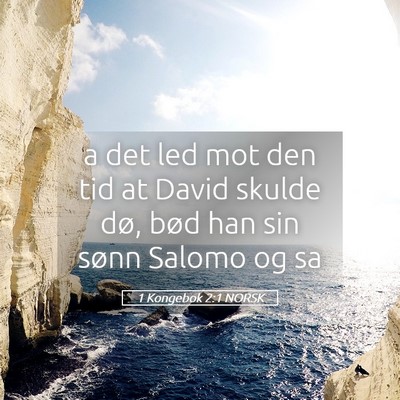 Picture 05 - 1 Kongebok 2:1 NORSK - a det led mot den tid at David skulde dø, bød - Bible Verse Picture