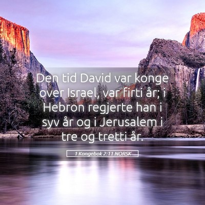 Picture 05 - 1 Kongebok 2:11 NORSK - Den tid David var konge over Israel, var firti - Bible Verse Picture