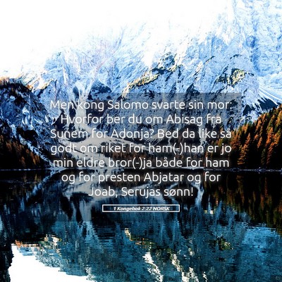 Picture 05 - 1 Kongebok 2:22 NORSK - Men kong Salomo svarte sin mor: Hvorfor ber du om - Bible Verse Picture