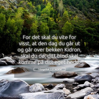 Picture 05 - 1 Kongebok 2:37 NORSK - For det skal du vite for visst, at den dag du - Bible Verse Picture
