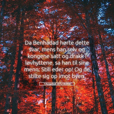 Picture 05 - 1 Kongebok 20:12 NORSK - Da Benhadad hørte dette svar, mens han selv og - Bible Verse Picture