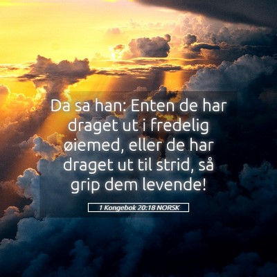 Picture 05 - 1 Kongebok 20:18 NORSK - Da sa han: Enten de har draget ut i fredelig - Bible Verse Picture