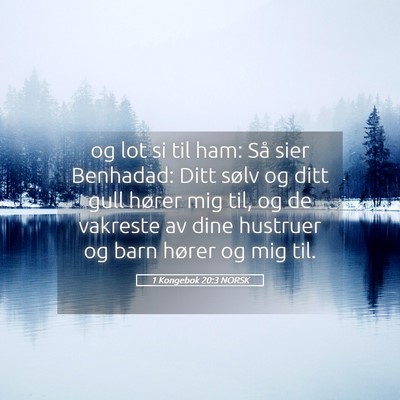 Picture 05 - 1 Kongebok 20:3 NORSK - og lot si til ham: Så sier Benhadad: Ditt sølv - Bible Verse Picture