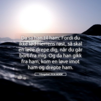 Picture 05 - 1 Kongebok 20:36 NORSK - Da sa han til ham: Fordi du ikke lød Herrens - Bible Verse Picture