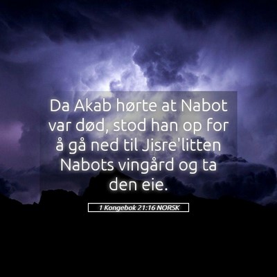 Picture 05 - 1 Kongebok 21:16 NORSK - Da Akab hørte at Nabot var død, stod han op for - Bible Verse Picture