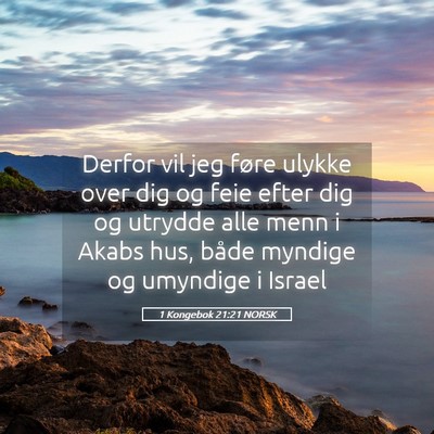 Picture 05 - 1 Kongebok 21:21 NORSK - Derfor vil jeg føre ulykke over dig og feie - Bible Verse Picture