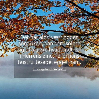 Picture 05 - 1 Kongebok 21:25 NORSK - Det har aldri vært nogen som Akab, han som - Bible Verse Picture