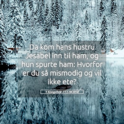 Picture 05 - 1 Kongebok 21:5 NORSK - Da kom hans hustru Jesabel inn til ham, og hun - Bible Verse Picture