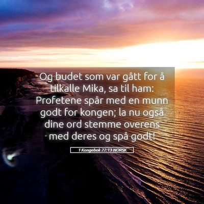Picture 05 - 1 Kongebok 22:13 NORSK - Og budet som var gått for å tilkalle Mika, sa - Bible Verse Picture